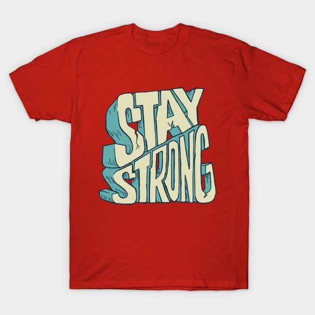 Stay Strong T-Shirt by rjzinger